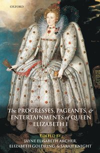 bokomslag The Progresses, Pageants, and Entertainments of Queen Elizabeth I