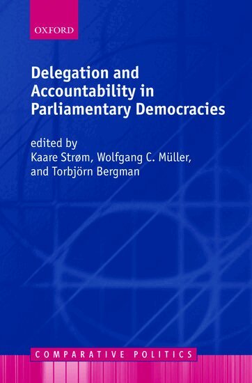 Kaare Strøm, Wolfgang C. Müller, Torbjörn Bergman - Delegation and Accountability in Parliamentary Democracies, Häftad