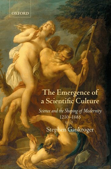 Stephen Gaukroger - The Emergence of a Scientific Culture, Inbunden