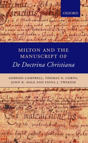 Gordon Campbell, Thomas N. Corns, John K. Hale, Fiona J. Tweedie - Milton and the Manuscript of De Doctrina Christiana, Inbunden