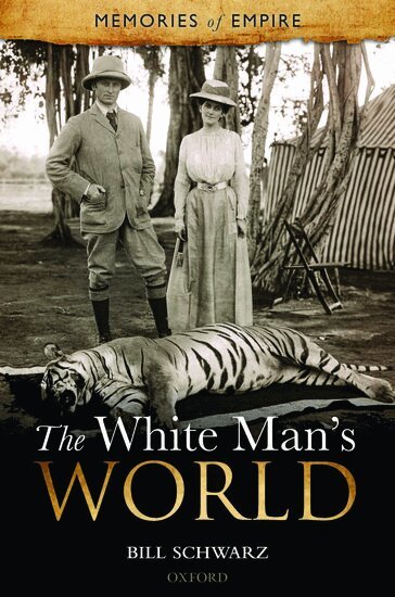 Bill Schwarz - The White Man's World, Inbunden