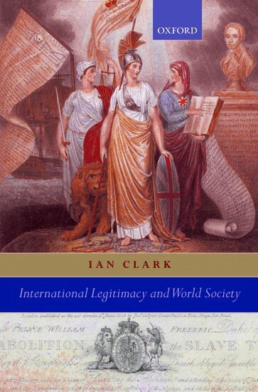 Ian Clark - International Legitimacy and World Society, Inbunden
