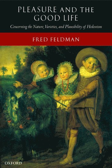 Fred Feldman, University of Massachusetts) Feldman, Fred (, Department of Philosophy - Pleasure and the Good Life, Häftad