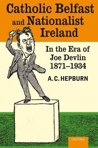 bokomslag Catholic Belfast and Nationalist Ireland in the Era of Joe Devlin, 1871-1934