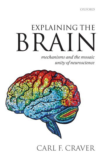 Carl F. Craver - Explaining the Brain, Inbunden