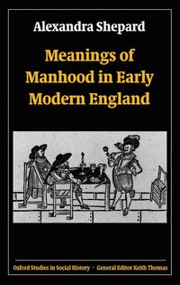 bokomslag Meanings of Manhood in Early Modern England