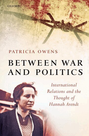 Patricia Owens - Between War and Politics, Inbunden