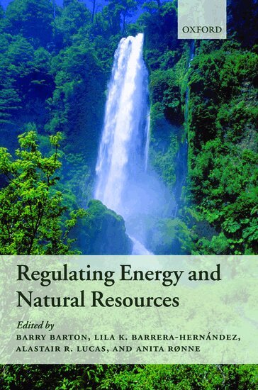 Barry Barton, Alastair Lucas, Lila Barrera-Hernández, Anita Rønne - Regulating Energy and Natural Resources, Inbunden