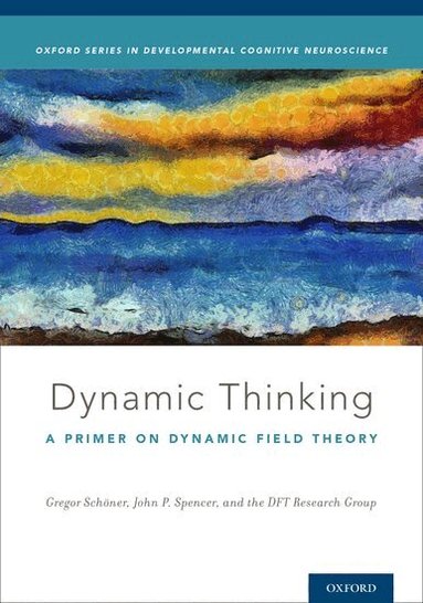 Gregor Schöner, John Spencer, DFT Research Group - Dynamic Thinking, Inbunden