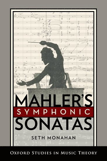 Seth Monahan, Rochester) Monahan, Seth (Assistant Professor of Music Theory, Assistant Professor of Music Theory, Eastman School of Music - Mahler's Symphonic Sonatas, Inbunden