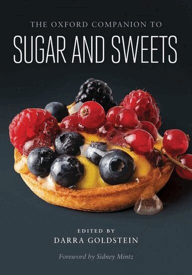 Darra Goldstein, Sidney Mintz, Michael Krondl, Eric Rath, Laura Mason, Geraldine Quinzio, Ursula Heinzelmann - The Oxford Companion to Sugar and Sweets, Inbunden