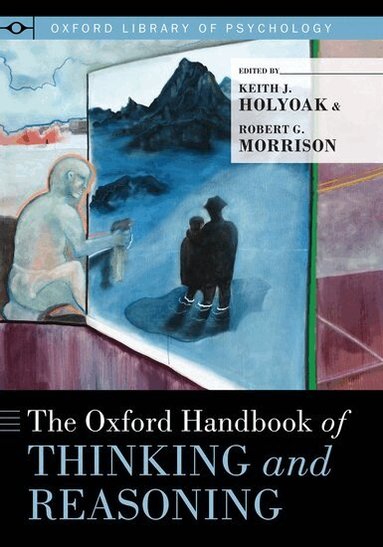 Keith J. Holyoak, Robert G. Morrison - The Oxford Handbook of Thinking and Reasoning, Häftad