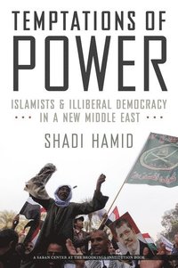 bokomslag Temptations of Power: Islamists and Illiberal Democracy in a New Middle East