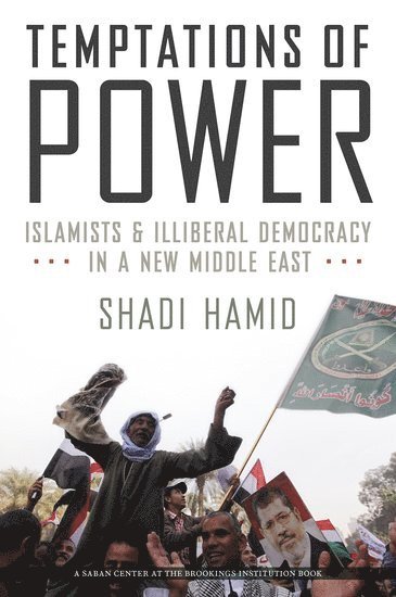 Shadi Hamid, Brookings Doha Center) Hamid, Shadi (Director of Research and Fellow, Director of Research and Fellow - Temptations of Power, Inbunden
