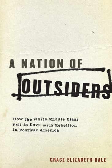 Grace Elizabeth Hale, University of Virginia) Hale, Grace Elizabeth (Professor of History and American Studies, Professor of History and American Studies - A Nation of Outsiders, Häftad