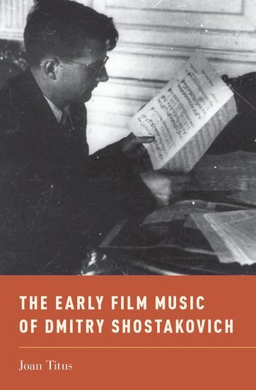 Joan Titus - The Early Film Music of Dmitry Shostakovich, Inbunden