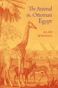 bokomslag The Animal in Ottoman Egypt