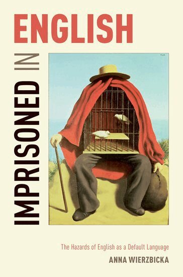 Anna Wierzbicka - Imprisoned in English, Inbunden