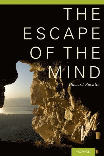 Howard Rachlin, Stony Brook) Rachlin, Howard (Research Professor, Research Professor, State University of New York - The Escape of the Mind, Inbunden