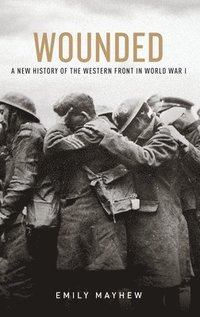 bokomslag Wounded: A New History of the Western Front in World War I