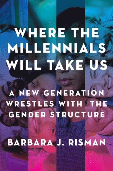 bokomslag Where the Millennials Will Take Us: A New Generation Wrestles with the Gender Structure