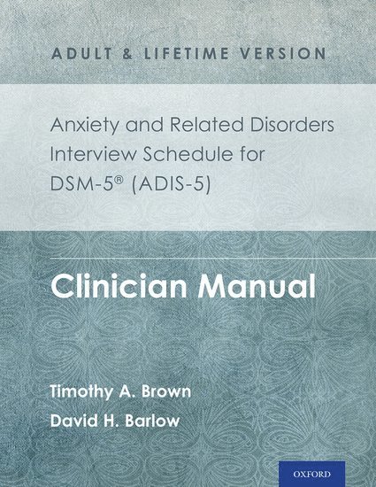 Anxiety and Related Disorders Interview Schedule for DSM-5 (ADIS-5) - Adult and Lifetime Version 1