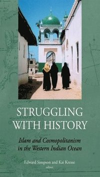 bokomslag Struggling with History: Islam and Cosmopolitanism in the Western Indian Ocean