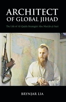 bokomslag Architect of Global Jihad: The Life of Al-Qaeda Strategist Abu Mus'ab Al-Suri