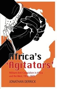 bokomslag Africa's `Agitators': Militant Anti-Colonialism in Africa and the West, 1918-1939
