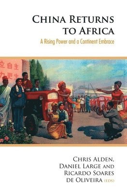 Christopher Alden, Daniel Large - China Returns to Africa: A Rising Power and a Continent Embrace, Inbunden