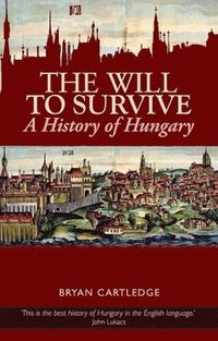 bokomslag Will to Survive: A History of Hungary