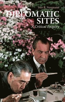 Iver Neumann - Diplomatic Sites: A Critical Enquiry, Inbunden