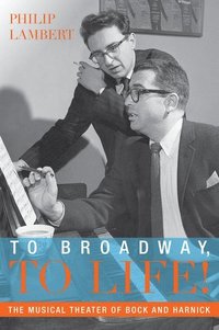 bokomslag To Broadway, to Life!: The Musical Theater of Bock and Harnick
