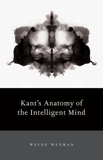 Wayne Waxman - Kant's Anatomy of the Intelligent Mind, Inbunden