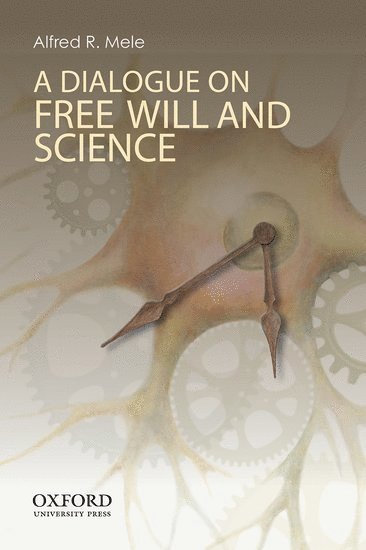 Alfred R. Mele, Florida State University) Mele, Alfred R. (William H. and Lucyle T. Werkmeister Professor of Philosophy, William H. and Lucyle T. Werkmeister Professor of Philosophy - A Dialogue on Free Will and Science, Häftad
