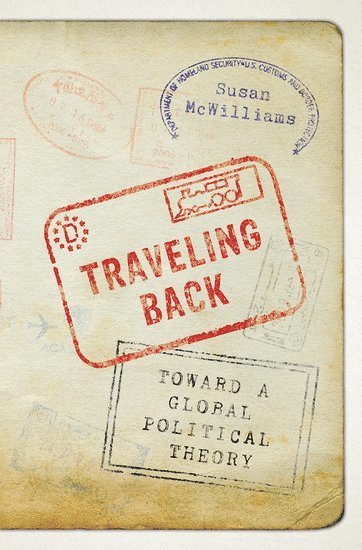 Susan McWilliams, Pomona College) McWilliams, Susan (Associate Professor of Politics, Associate Professor of Politics, MCWILLIAMS - Traveling Back, Inbunden