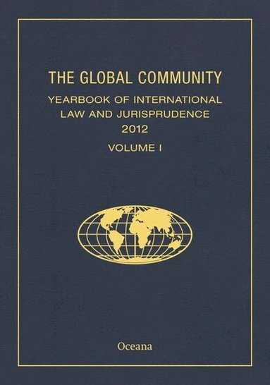 Giuliana Ziccardi Capaldo - THE GLOBAL COMMUNITY YEARBOOK OF INTERNATIONAL LAW AND JURISPRUDENCE 2012, Inbunden