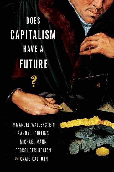 Immanuel Wallerstein, Randall Collins, Immanuel Wallerstein, Randall Collins, Michael Mann, Georgi Derluguian, Craig Calhoun - Does Capitalism Have a Future?, Häftad