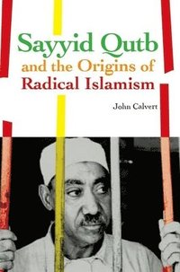 bokomslag Sayyid Qutb and the Origins of Radical Islamism
