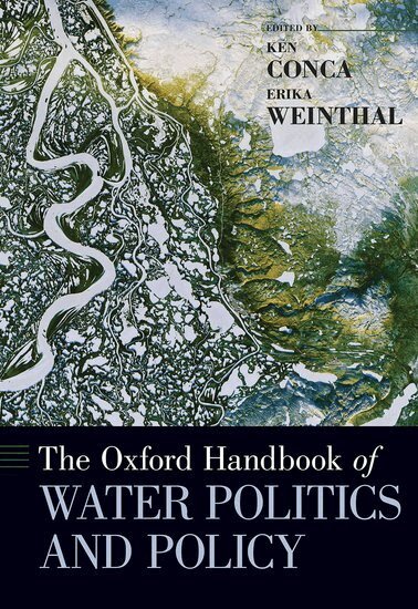 Ken Conca, Erika Weinthal - The Oxford Handbook of Water Politics and Policy, Inbunden