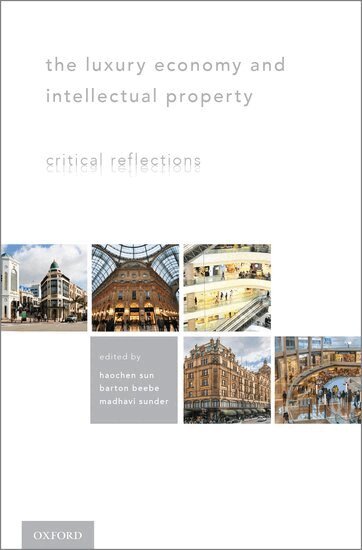 Haochen Sun, Haochen Sun, Barton Beebe, Madhavi Sunder - The Luxury Economy and Intellectual Property, Inbunden