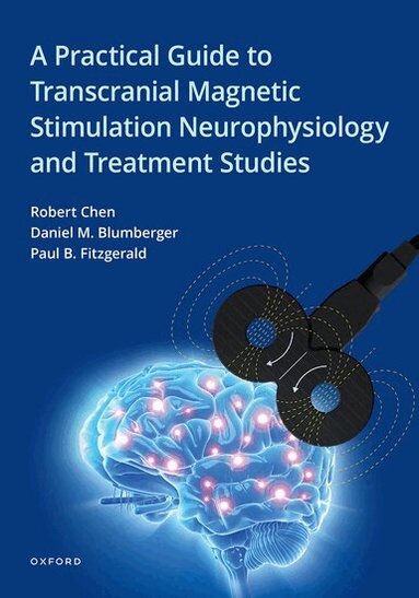 Robert Chen, Paul B. Fitzgerald, Daniel M. Blumberger - A Practical Guide to Transcranial Magnetic Stimulation Neurophysiology and Treatment Studies, Häftad