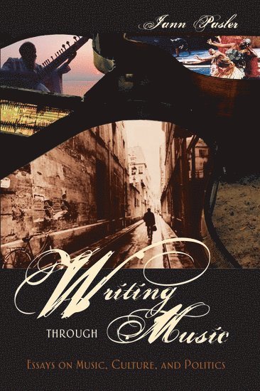 Jann Pasler, United States) Pasler, Jann (Professor of Music, Professor of Music, University of California-San Diego, La Jolla, CA - Writing through Music, Häftad