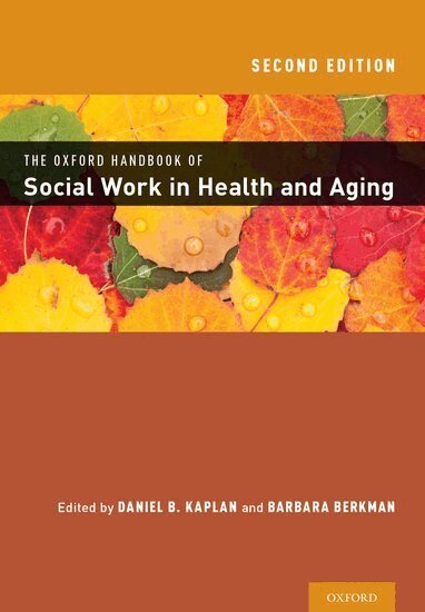 Daniel Kaplan, Barbara Berkman - The Oxford Handbook of Social Work in Health and Aging, Inbunden