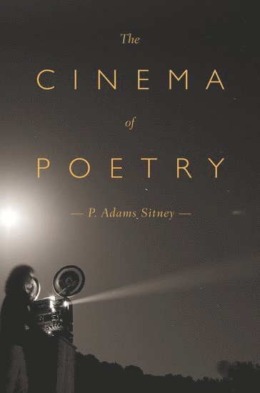 P. Adams Sitney, Princeton University) Sitney, P. Adams (Professor of Visual Arts in the Lewis Center for the Arts, Professor of Visual Arts in the Lewis Center for the Arts, SITNEY - The Cinema of Poetry, Inbunden