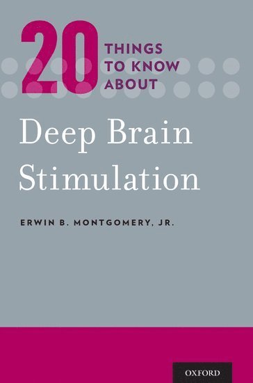 Erwin B. Montgomery, Jr., USA) Montgomery, Jr., Erwin B. (MD, MD, University of Alabama at Birmingham, Birmingham, Alabama, Erwin B. Montgomery Jr, JR. Montgomery, Erwin B., Erwin B. Jr. Montgomery - 20 Things to Know about Deep Brain Stimulation, Häftad