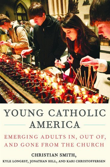Christian Smith, Kyle Longest, Jonathan Hill, Kari Christoffersen - Young Catholic America, Inbunden