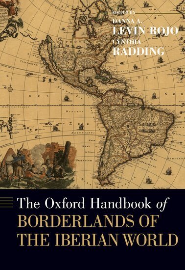 Danna A. Levin Rojo, Cynthia Radding - The Oxford Handbook of Borderlands of the Iberian World, Inbunden