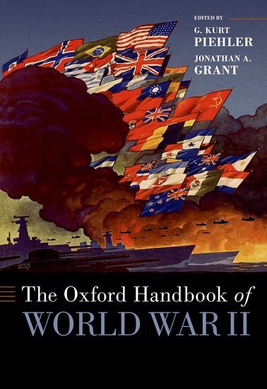 G Kurt Piehler, G. Kurt Piehler, Jonathan Grant - The Oxford Handbook of World War II, Inbunden