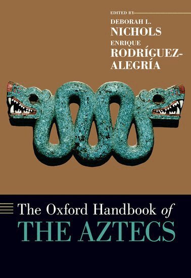 Deborah L. Nichols, Enrique Rodríguez-Alegría - The Oxford Handbook of the Aztecs, Inbunden